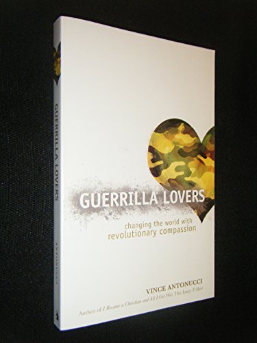 Beispielbild fr Guerrilla Lovers : Changing the World with Revolutionary Compassion zum Verkauf von Better World Books