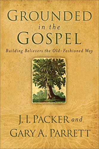 9780801068386: Grounded in the Gospel: Building Believers the Old-Fashioned Way