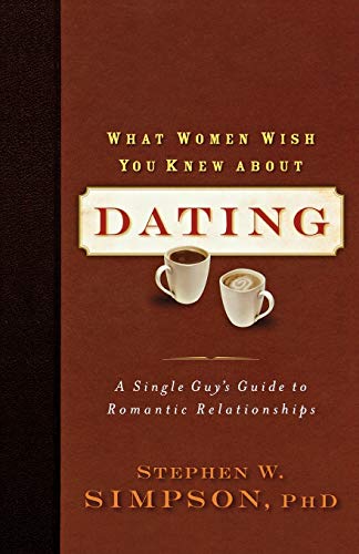 Imagen de archivo de What Women Wish You Knew about Dating: A Single Guy'S Guide To Romantic Relationships a la venta por SecondSale