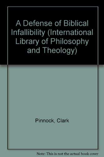 A Defense of Biblical Infallibility (INTERNATIONAL LIBRARY OF PHILOSOPHY AND THEOLOGY) (9780801068638) by Pinnock, Clark