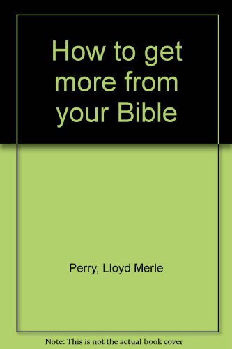 Stock image for How to Get More from Your Bible for sale by Better World Books
