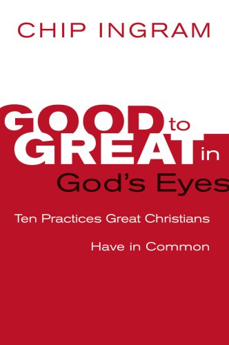 Good to Great in God's Eyes: 10 Practices Great Christians Have in Common (9780801070525) by Ingram, Chip