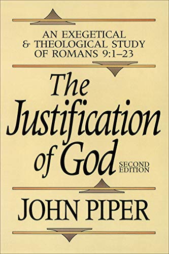 The Justification of God: An Exegetical and Theological Study of Romans 9:1-23 (9780801070792) by John Piper