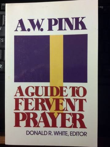 Beispielbild fr A.W. Pink a Guide to Fervent Prayer zum Verkauf von HPB-Diamond