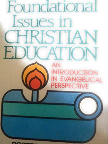 Stock image for Foundational Issues in Christian Education: An Introduction in Evangelical Perspective for sale by Christian Book Store