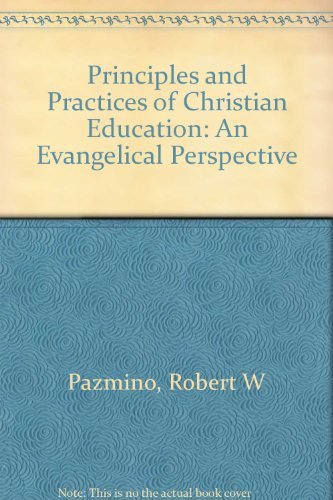 Imagen de archivo de Principles and Practices of Christian Education: An Evangelical Perspective a la venta por More Than Words