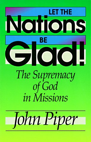 Beispielbild fr Let the Nations Be Glad!: The Supremacy of God in Missions zum Verkauf von Wonder Book