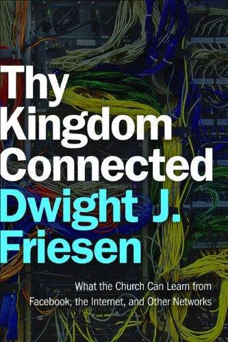 Imagen de archivo de Thy Kingdom Connected: What the Church Can Learn from Facebook, the Internet, and Other Networks (Emersion: Emergent Village Resources for Communities of Faith) a la venta por AwesomeBooks