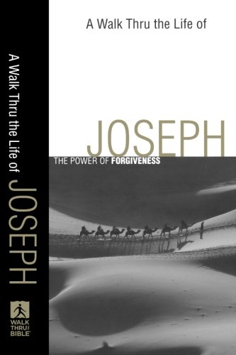 Walk Thru the Life of Joseph, A: The Power of Forgiveness (Walk Thru the Bible Discussion Guides)