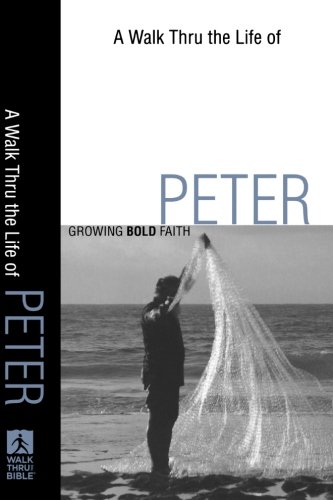 Walk Thru the Life of Peter, A: Growing Bold Faith (Walk Thru the Bible Discussion Guides)