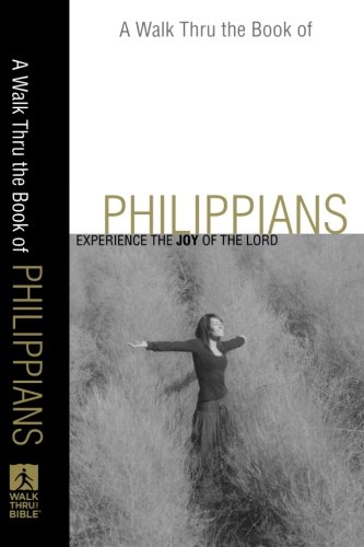 Stock image for A Walk Thru the Book of Philippians: Experience the Joy of the Lord for sale by Christian Book Store