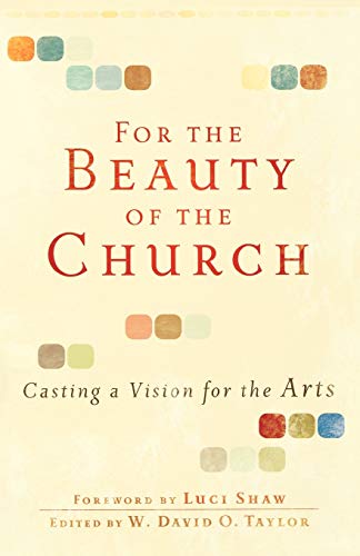 Beispielbild fr For the Beauty of the Church : Casting a Vision for the Arts zum Verkauf von Better World Books