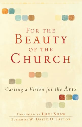 9780801071911: For the Beauty of the Church: Casting a Vision for the Arts