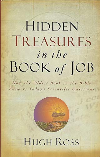 Hidden Treasures in the Book of Job: How the Oldest Book in the Bible Answers Today's Scientific Questions (Reasons to Believe) (9780801072109) by Ross, Hugh