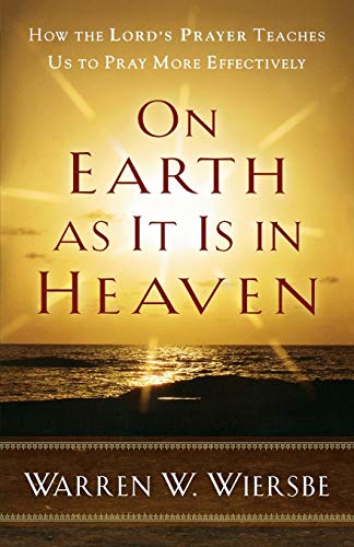 Stock image for On Earth as It Is in Heaven: How the Lord's Prayer Teaches Us to Pray More Effectively for sale by ZBK Books
