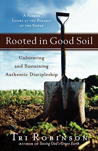 Beispielbild fr Rooted in Good Soil : Cultivating and Sustaining Authentic Discipleship zum Verkauf von Better World Books