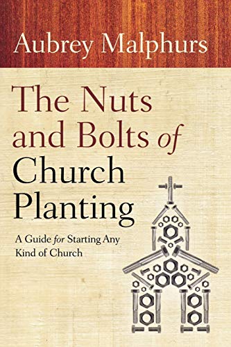 Stock image for The Nuts and Bolts of Church Planting : A Guide for Starting Any Kind of Church for sale by Better World Books