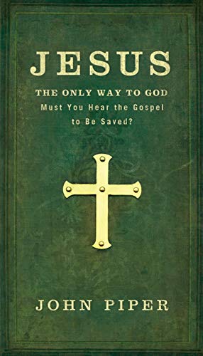 Imagen de archivo de Jesus: The Only Way to God: Must You Hear The Gospel To Be Saved? a la venta por Ergodebooks
