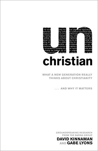9780801072710: unChristian: What A New Generation Really Thinks About Christianity. . .And Why It Matters