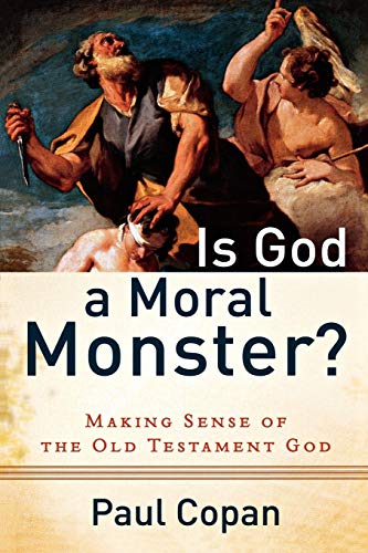 Is God a Moral Monster?: Making Sense of the Old Testament God