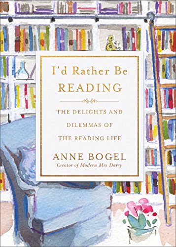 9780801072925: I'd Rather Be Reading: The Delights and Dilemmas of the Reading Life