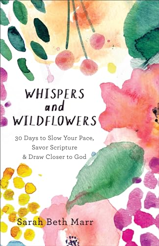 Stock image for Whispers and Wildflowers: 30 Days to Slow Your Pace, Savor Scripture & Draw Closer to God for sale by Gulf Coast Books