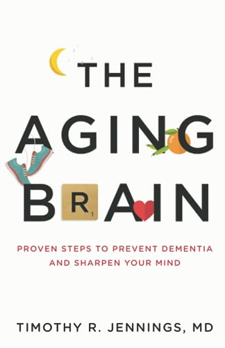 

The Aging Brain: Proven Steps to Prevent Dementia and Sharpen Your Mind