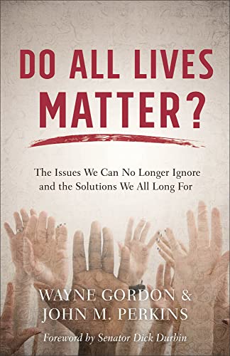 Stock image for Do All Lives Matter?: The Issues We Can No Longer Ignore and the Solutions We All Long For for sale by Baker Book House