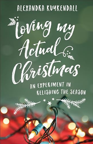 Stock image for Loving My Actual Christmas: An Experiment in Relishing the Season for sale by Gulf Coast Books
