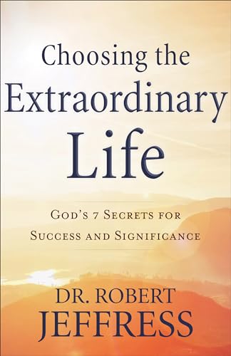 Stock image for Choosing the Extraordinary Life: God's 7 Secrets for Success and Significance for sale by Jenson Books Inc