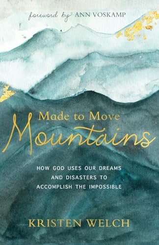 Imagen de archivo de Made to Move Mountains: How God Uses Our Dreams and Disasters to Accomplish the Impossible a la venta por SecondSale