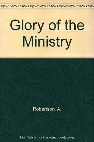 Glory of the Ministry (9780801076732) by Robertson, A.
