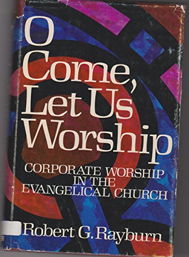 Stock image for O Come, Let Us Worship : Corporate Worship in the Evangelical Church for sale by Better World Books