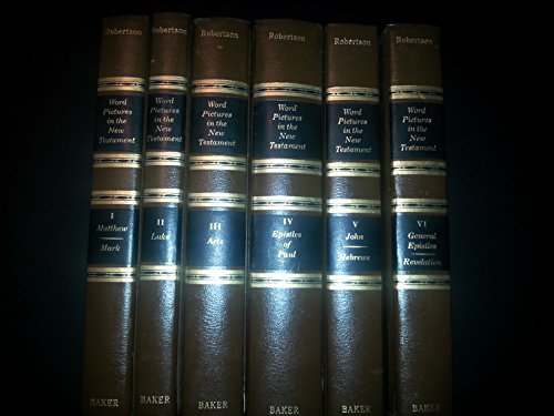WORD PICTURES IN THE NEW TESTAMENT [Six Volumes] - Robertson, Archibald Thomas