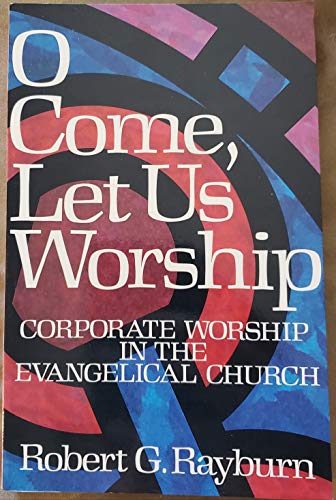 Stock image for O Come, Let Us Worship: Corporate Worship in the Evangelical Church for sale by ThriftBooks-Atlanta