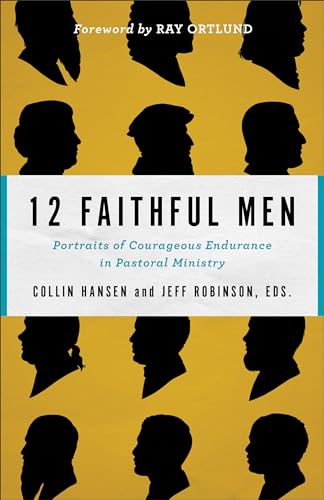 Beispielbild fr 12 Faithful Men: Portraits of Courageous Endurance in Pastoral Ministry zum Verkauf von Baker Book House