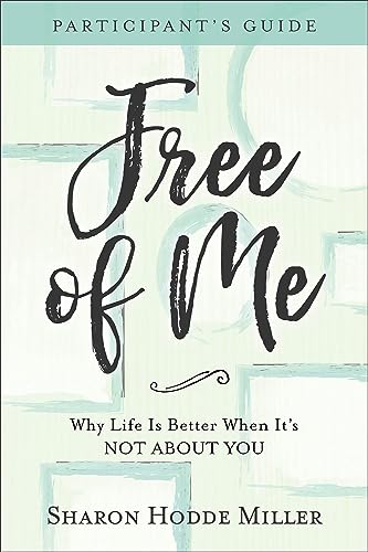 Stock image for Free of Me Participant's Guide: Why Life Is Better When It's Not about You for sale by Your Online Bookstore