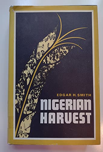 Stock image for Nigerian harvest;: A Reformed witness to Jesus Christ in Nigeria, West Africa, in the twentieth century, including a detailed history of the . in the Benue Province from 1940 to 1970, for sale by Redux Books