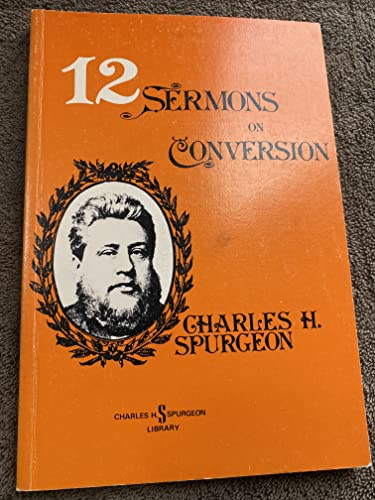 Imagen de archivo de Twelve Sermons on Conversion. By C. H. Spurgeon. GRAND RAPIDS : 1974 a la venta por Rosley Books est. 2000