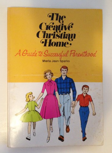 Imagen de archivo de The Creative Christian Home: A Guide to Successful Parenthood a la venta por Christian Book Store