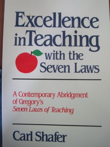 Stock image for Excellence in Teaching with the Seven Laws: A Contemporary Abridgement of Gregory's Seven Laws of Teaching for sale by ThriftBooks-Atlanta