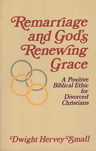 Beispielbild fr Remarriage and God's Renewing Grace: A Positive Biblical Ethic for Divorced Christians zum Verkauf von WorldofBooks