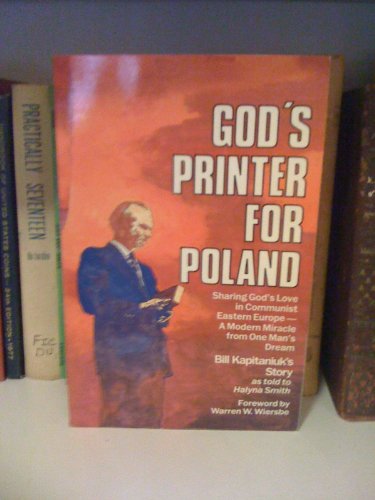 9780801082719: God's printer for Poland: Sharing God's love in Communist Eastern Europe, a modern miracle from one man's dream : Bill Kapitaniuk's story