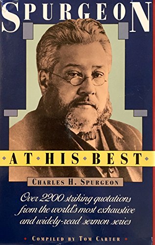 Spurgeon at His Best: Over 2200 Striking Quotations from the World's Most Exhaustive and Widely-Read Sermon Series (9780801082870) by C. H. Spurgeon