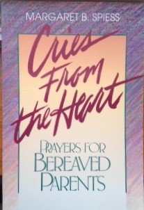 Imagen de archivo de Cries from the Heart: Prayers for Bereaved Parents a la venta por ThriftBooks-Dallas