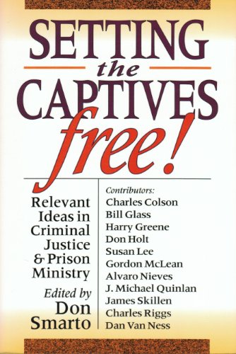 Stock image for Setting the Captives Free!: Relevant Ideas in Criminal Justice & Prison Ministry for sale by Ergodebooks