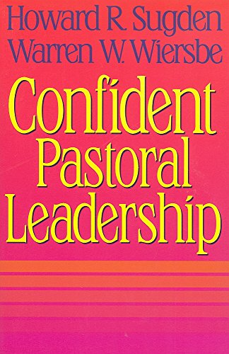 Confident Pastoral Leadership (9780801083518) by Sugden, Howard F.; Wiersbe, Warren W.