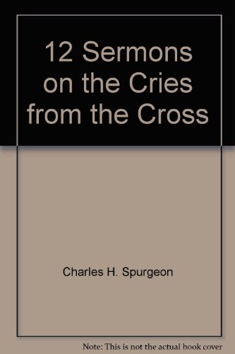 12 Sermons on the 'Cries from the Cross'