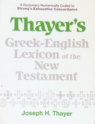 Thayer's Greek-English Lexicon of the New Testament: Coded with Strong's Concordance Numbers.