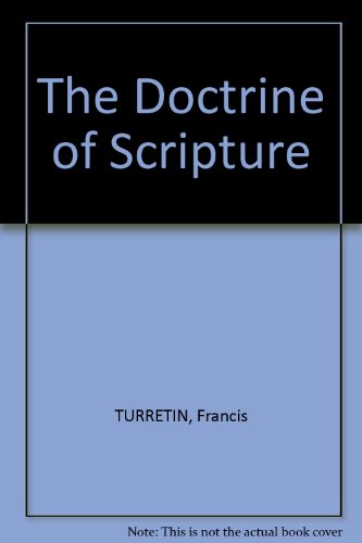 Beispielbild fr The Doctrine of Scripture. Locus 2 of Institutio theologiae elencticae zum Verkauf von Windows Booksellers